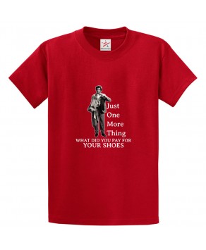 Just One More Thing What Did You Pay For Your Shoes Classic Unisex Kids and Adults T-Shirt For Drama Columbo Fans